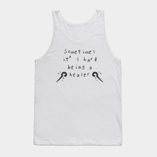 Sometimes it's HARD being a HEALER Tank Top